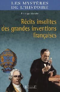 Récits insolites des grandes inventions françaises - Philippe Valode