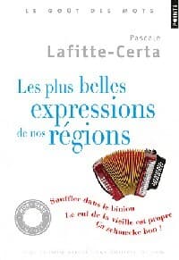 Les plus belles expressions de nos régions - Pascale Lafitte-Certa