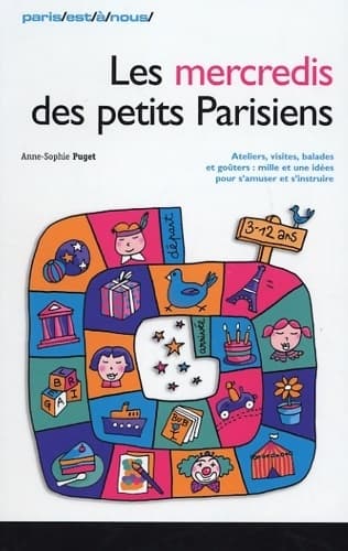 Les mercredis des petits parisiens : Ateliers visites balades goûters : mille et une idées pour s'amuser et s'instruire