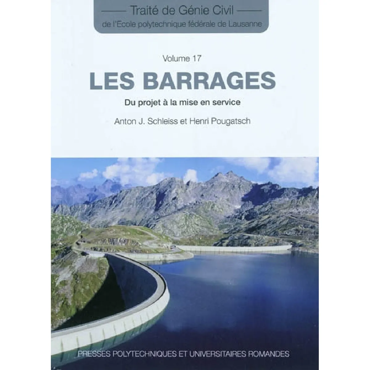Traité de génie civil de l'Ecole polytechnique fédérale de Lausanne. Vol. 17. Les barrages : du projet à la mise en service