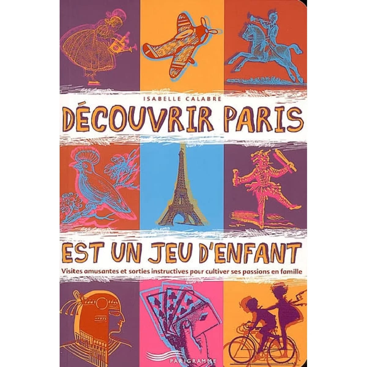 Découvrir Paris est un jeu d'enfant : visites amusantes et sorties instructives pour cultiver ses passions en famille
